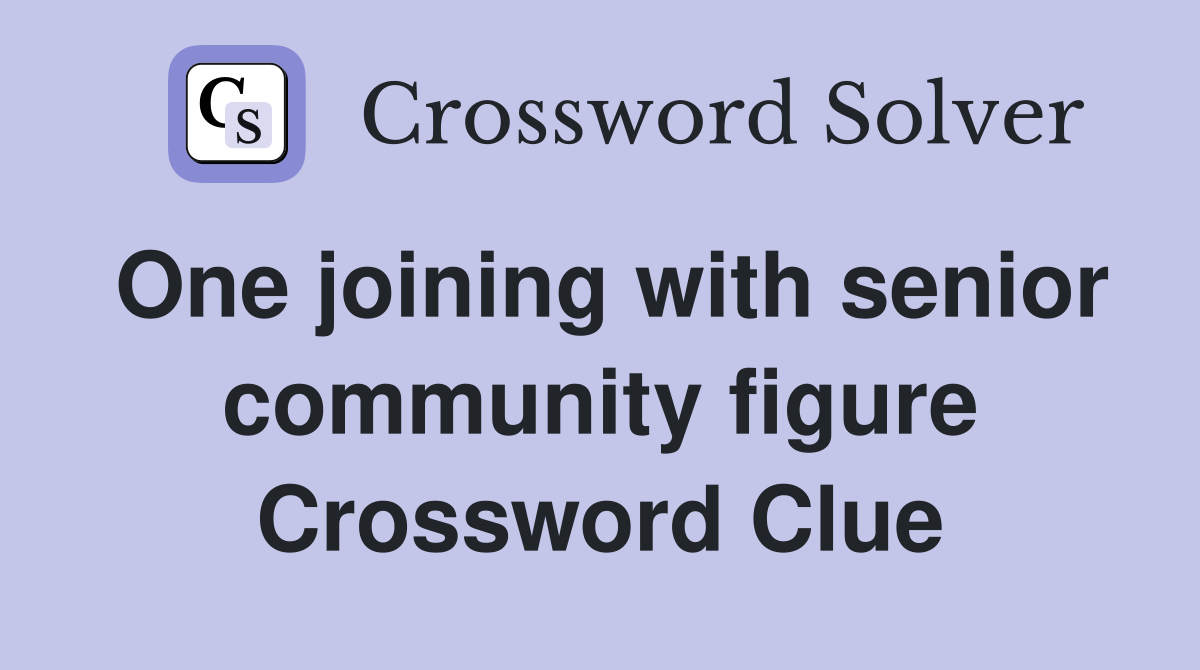 One joining with senior community figure Crossword Clue