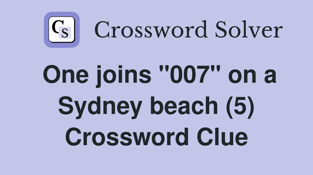 One joins "007" on a Sydney beach (5) Crossword Clue