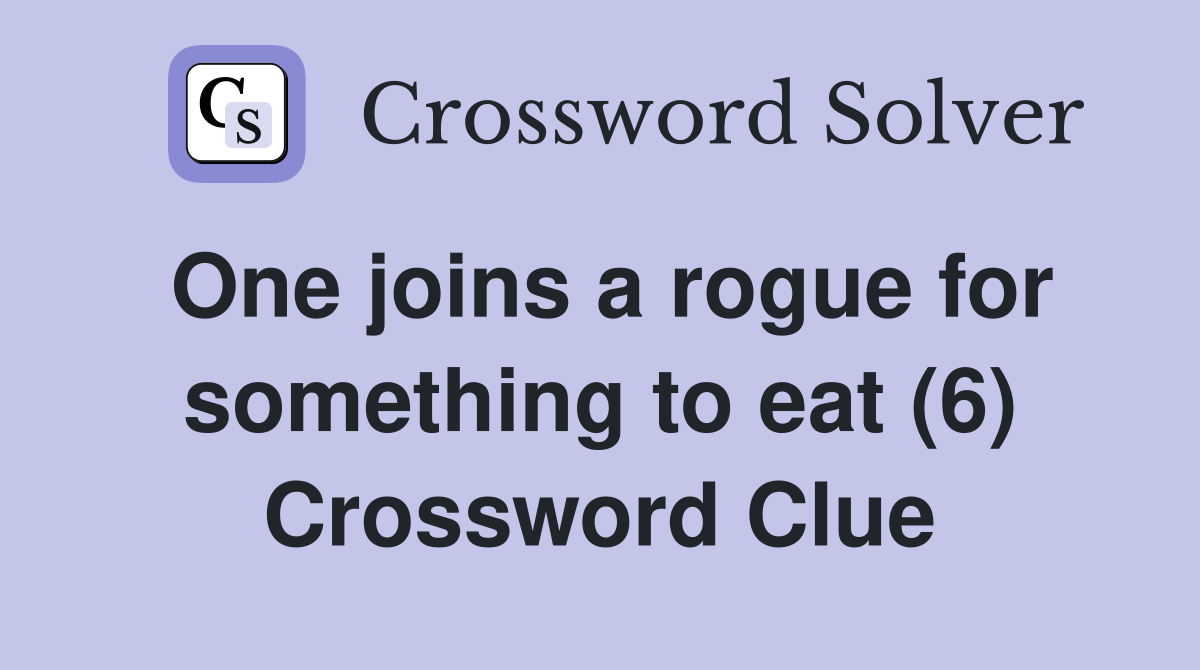 One joins a rogue for something to eat (6) Crossword Clue