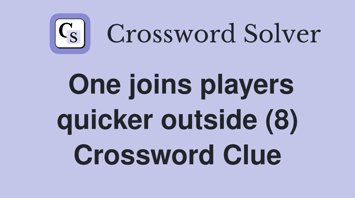 One joins players quicker outside (8) Crossword Clue
