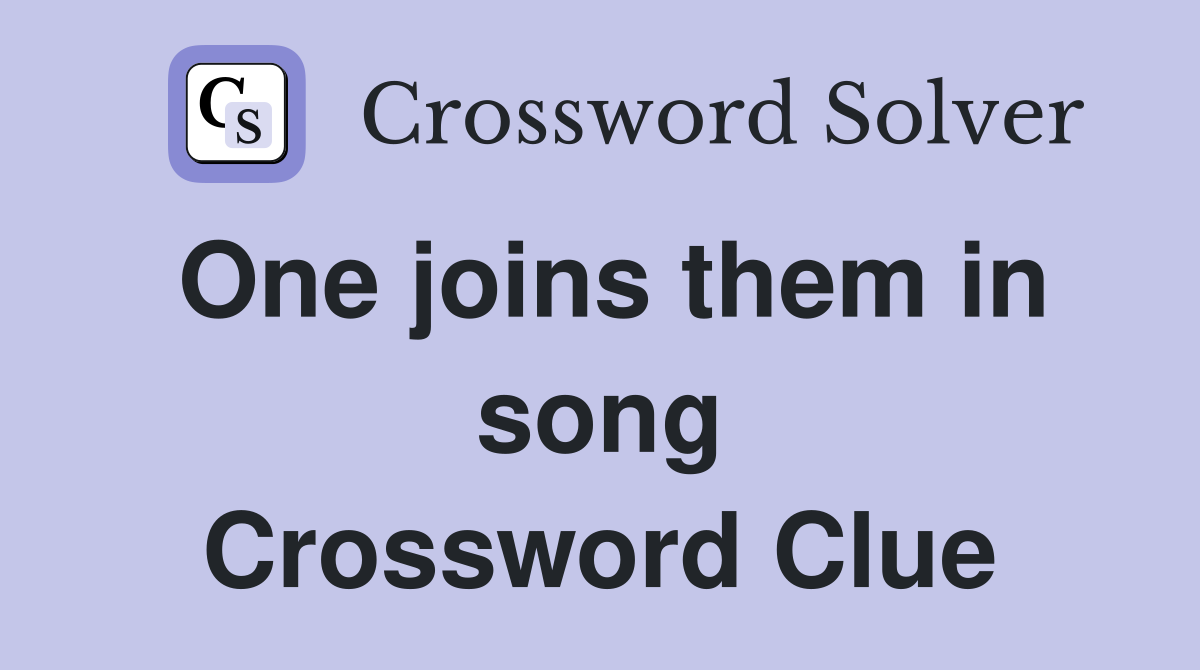 One joins them in song Crossword Clue