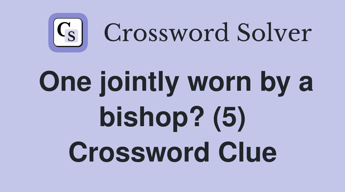 One jointly worn by a bishop? (5) Crossword Clue