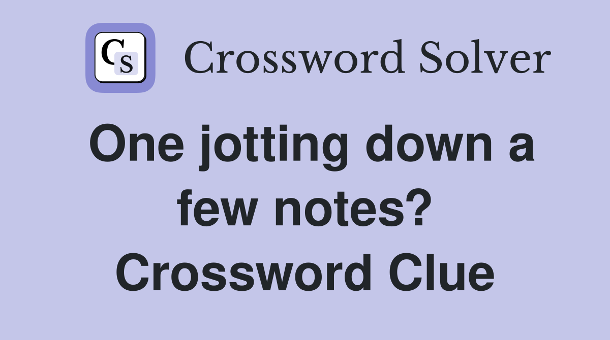 One jotting down a few notes? Crossword Clue