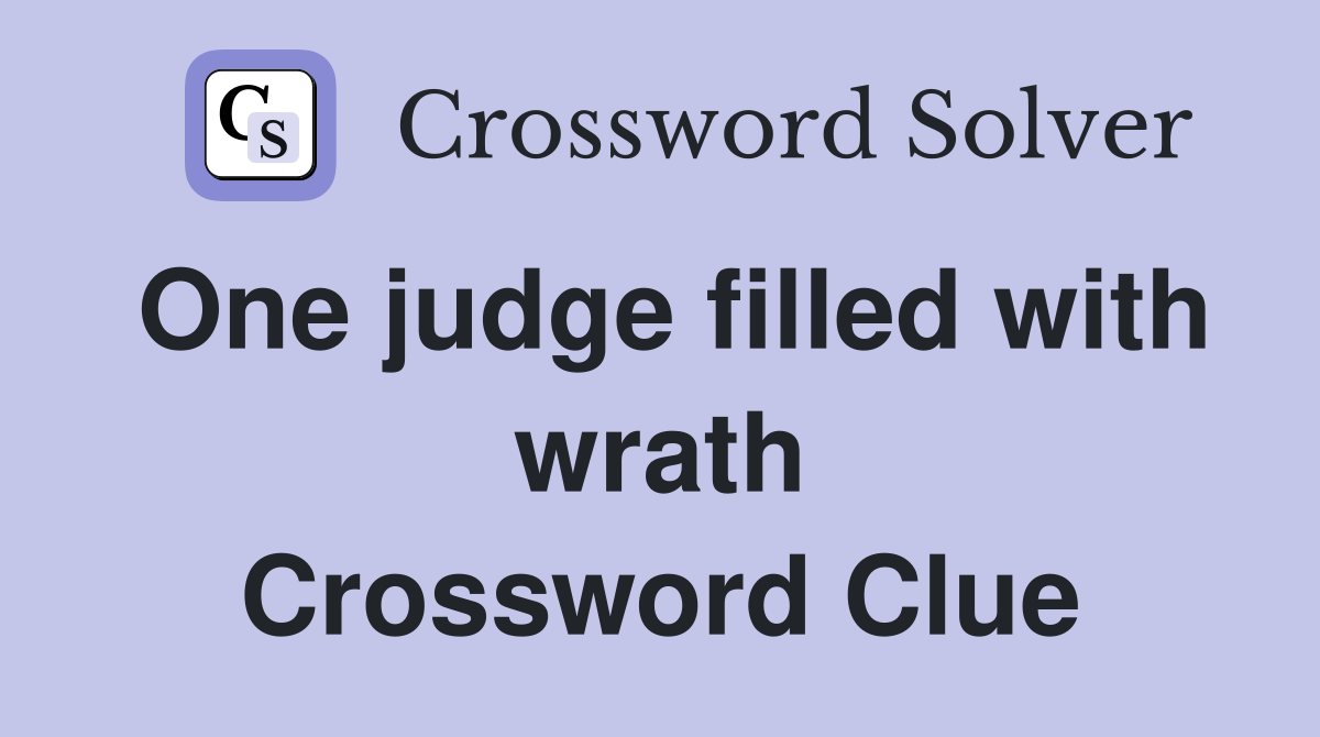 One judge filled with wrath Crossword Clue
