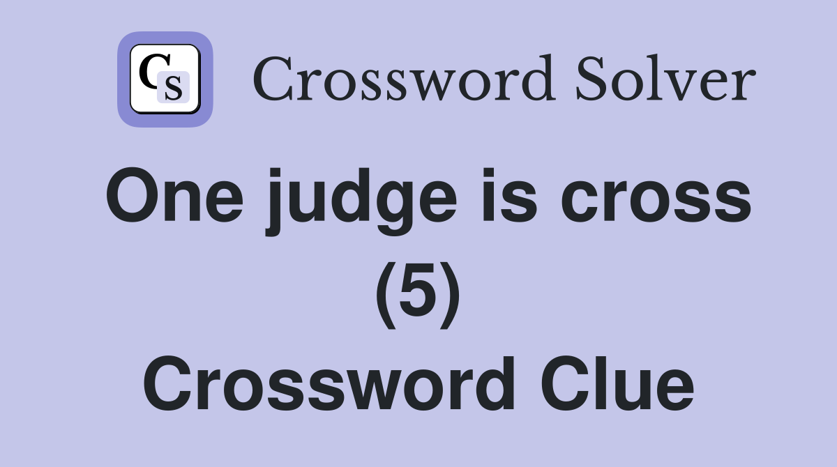 One judge is cross (5) Crossword Clue