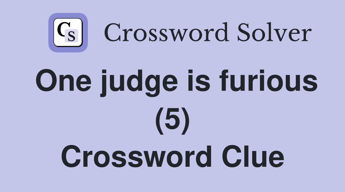 One judge is furious (5) Crossword Clue