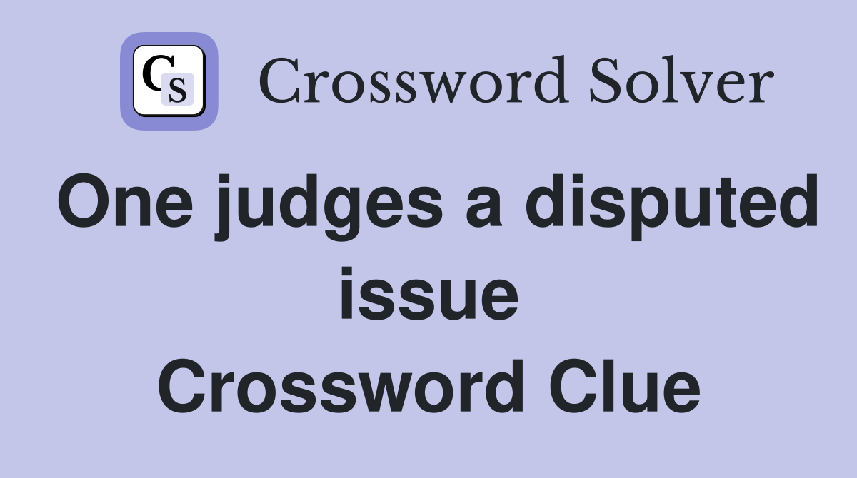 One judges a disputed issue Crossword Clue