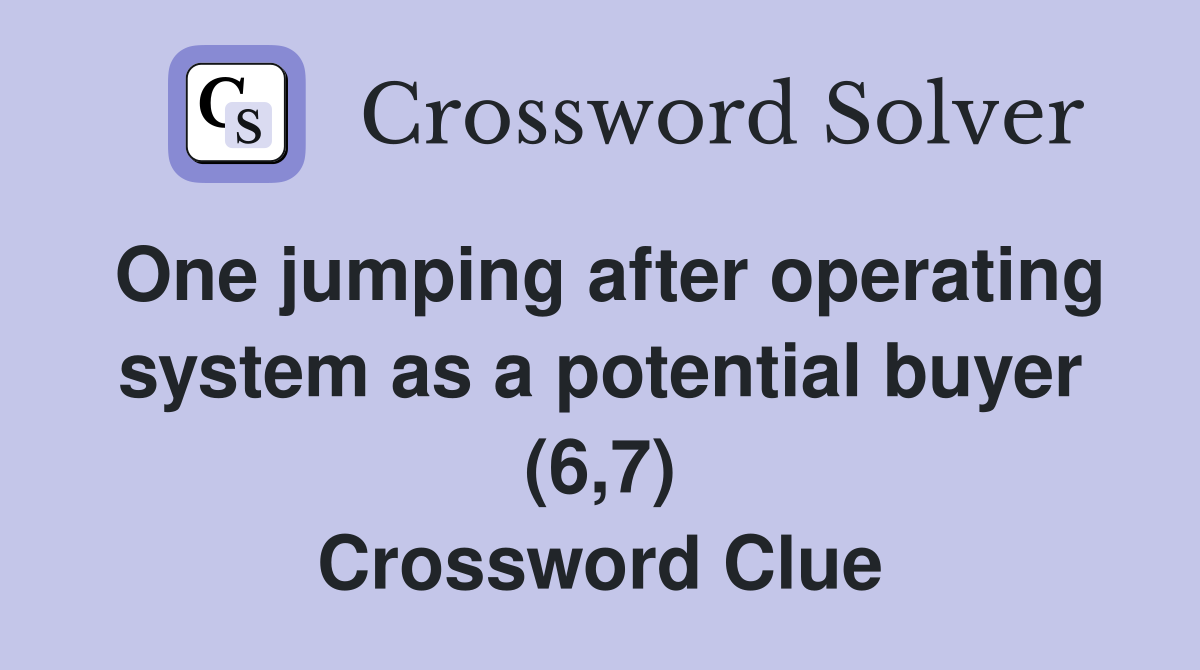 One jumping after operating system as a potential buyer (6,7) Crossword Clue