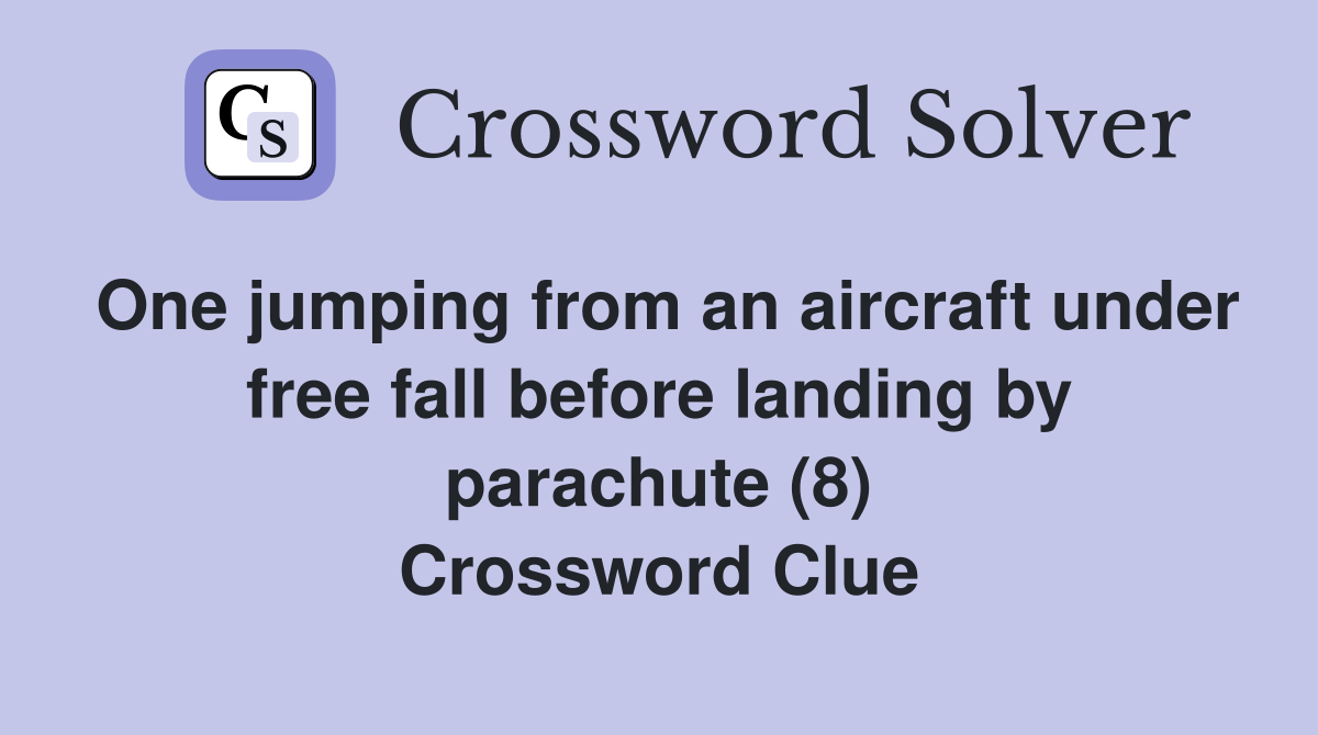 One jumping from an aircraft under free fall before landing by parachute (8) Crossword Clue