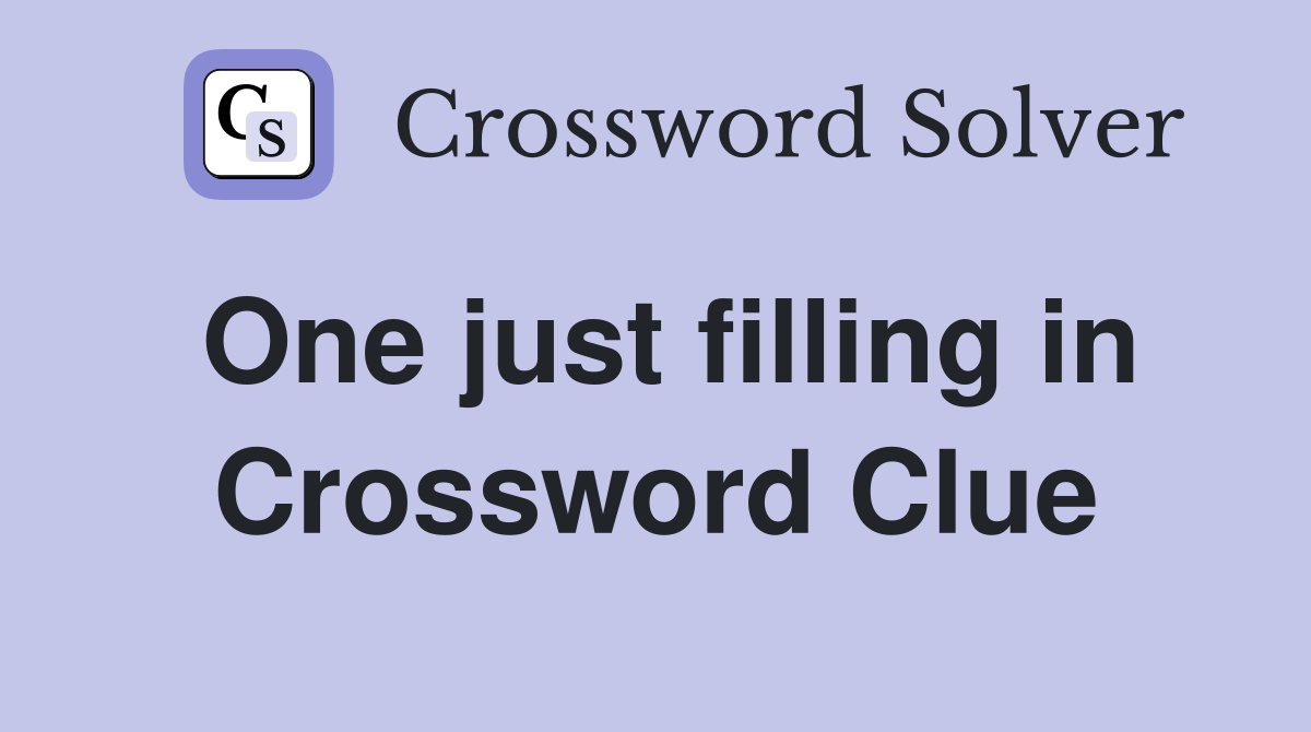 One just filling in Crossword Clue