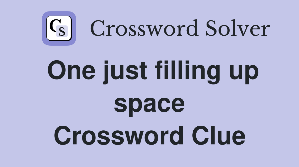 One just filling up space Crossword Clue
