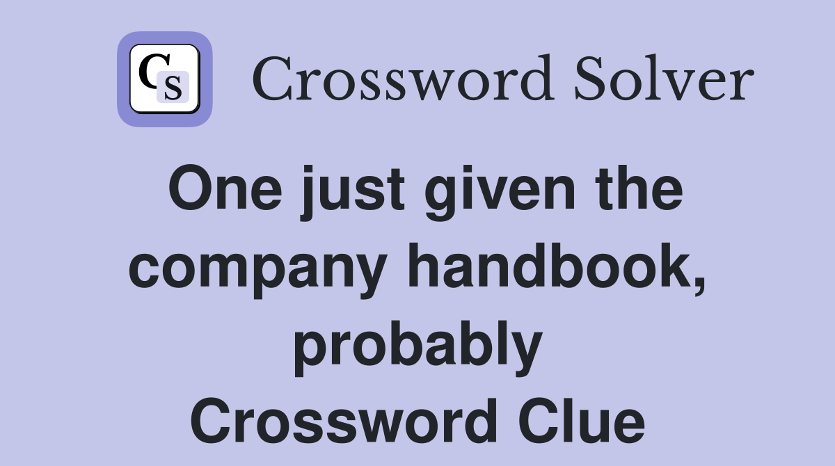 One just given the company handbook, probably Crossword Clue