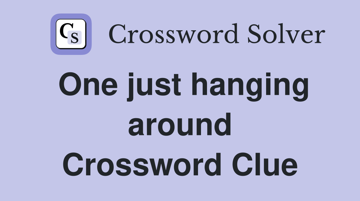 One just hanging around Crossword Clue