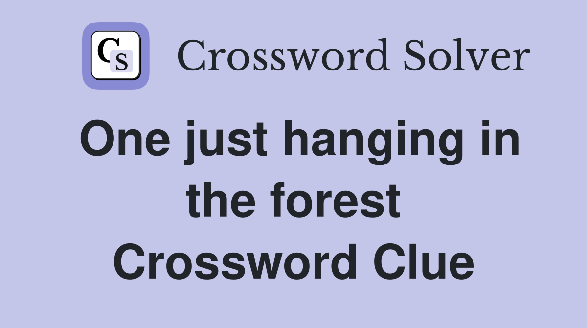One just hanging in the forest Crossword Clue