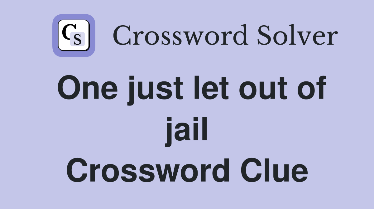 One just let out of jail Crossword Clue