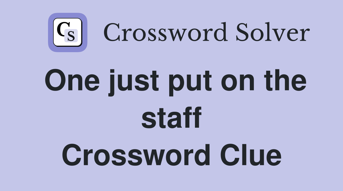 One just put on the staff Crossword Clue