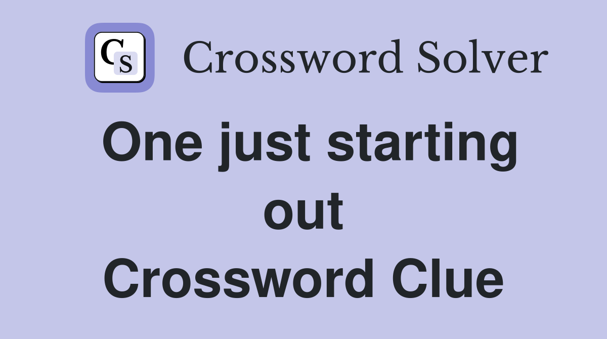 One just starting out Crossword Clue
