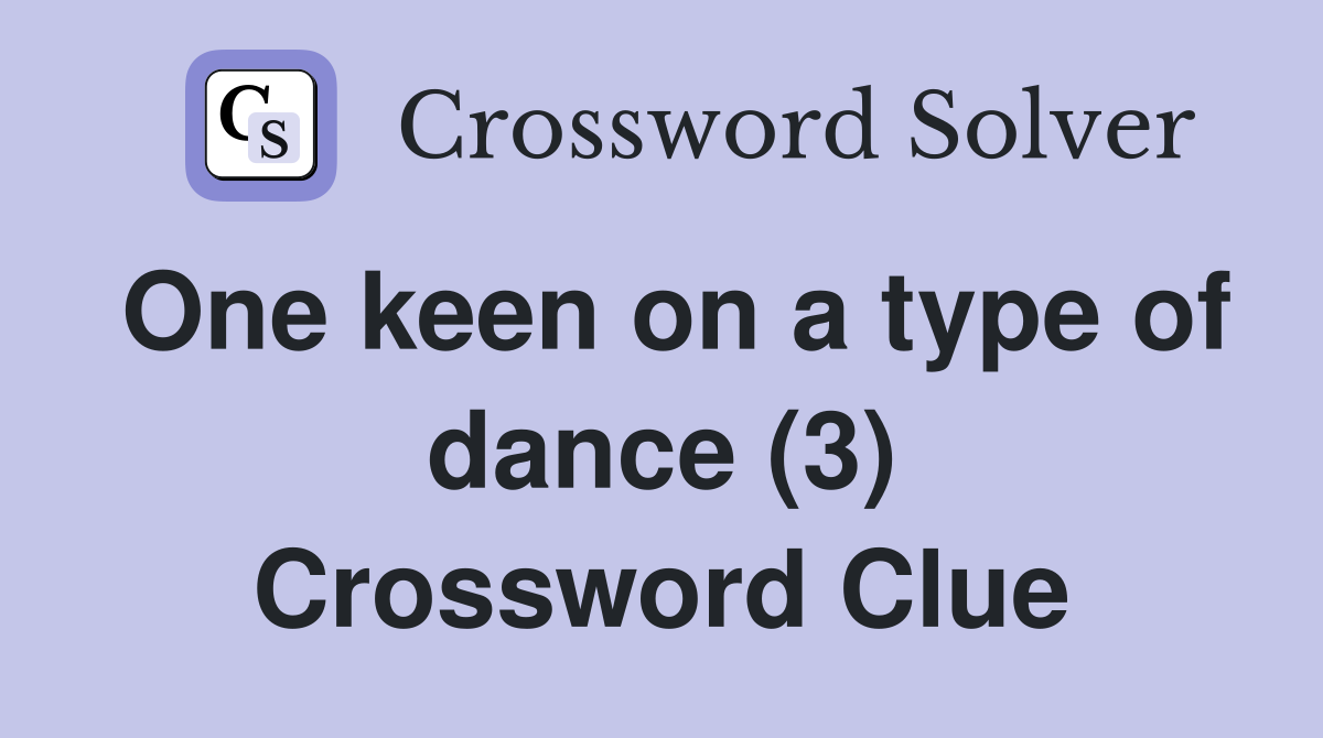 One keen on a type of dance (3) Crossword Clue