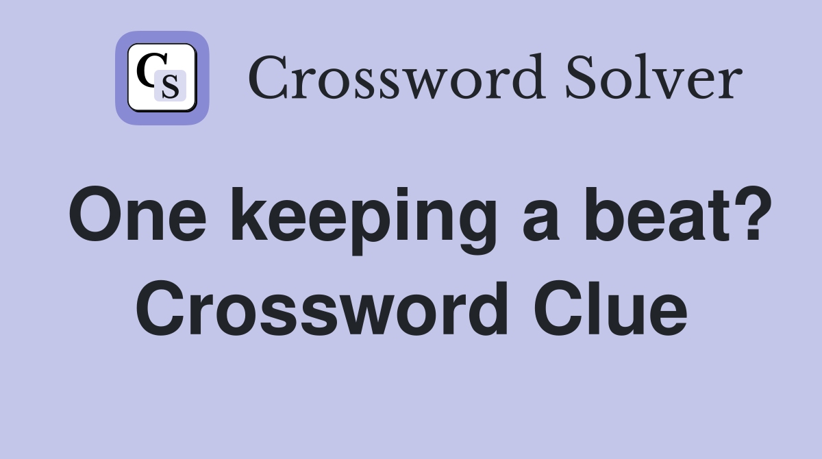 One keeping a beat? Crossword Clue