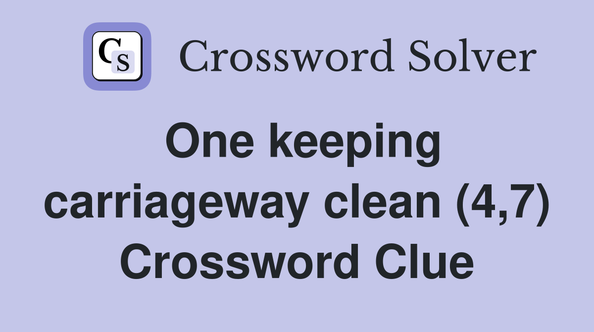 One keeping carriageway clean (4,7) Crossword Clue