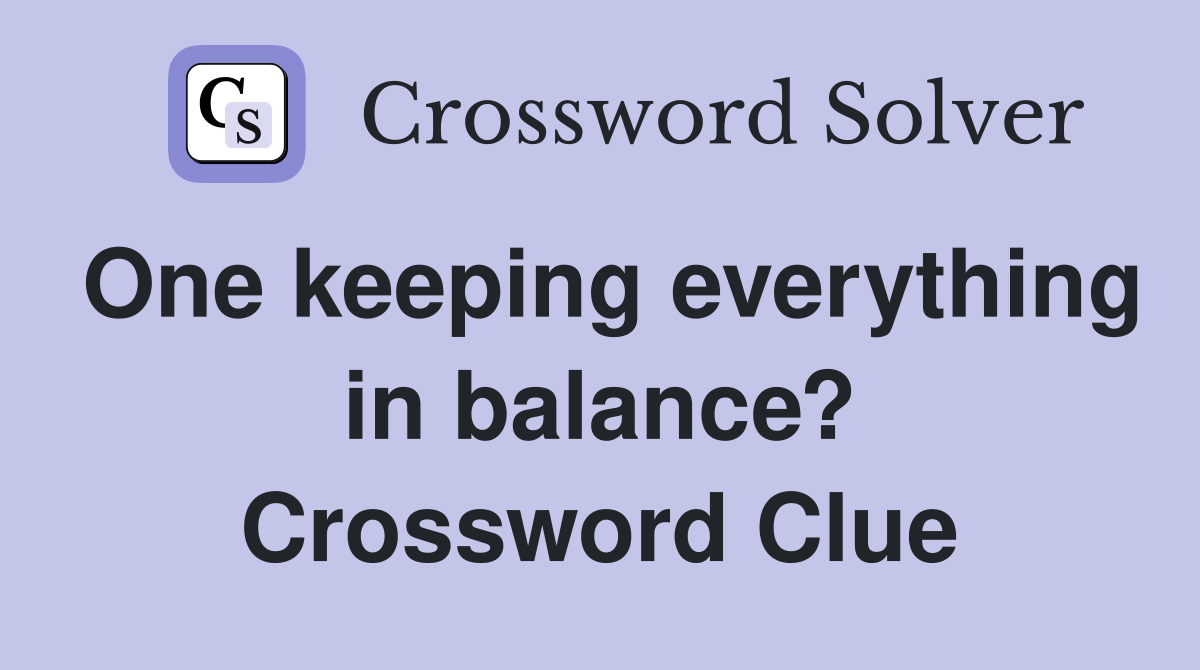 One keeping everything in balance? Crossword Clue