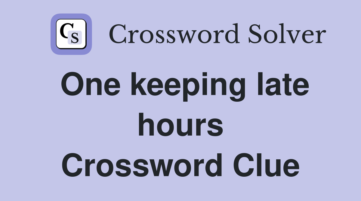 One keeping late hours Crossword Clue