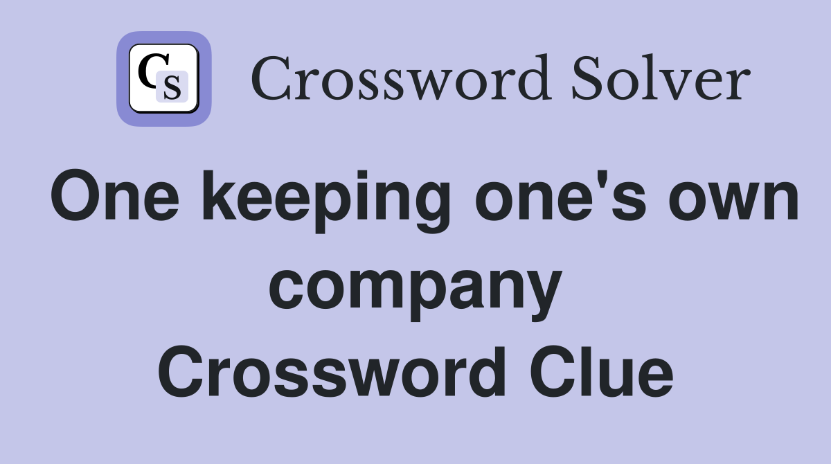 One keeping one's own company Crossword Clue