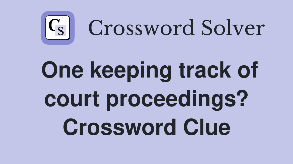 One keeping track of court proceedings? Crossword Clue