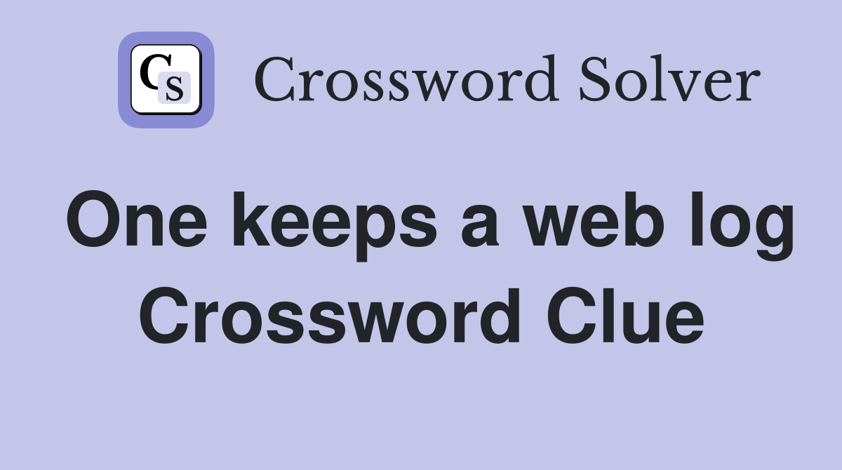 One keeps a web log Crossword Clue