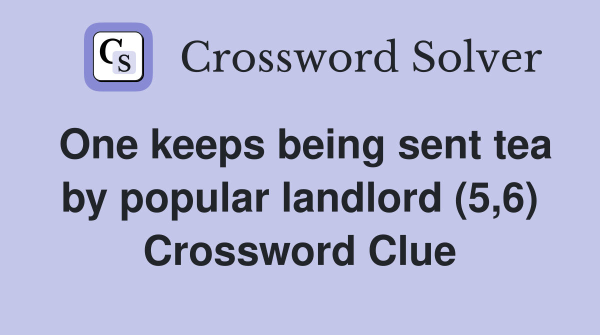 One keeps being sent tea by popular landlord (5,6) Crossword Clue