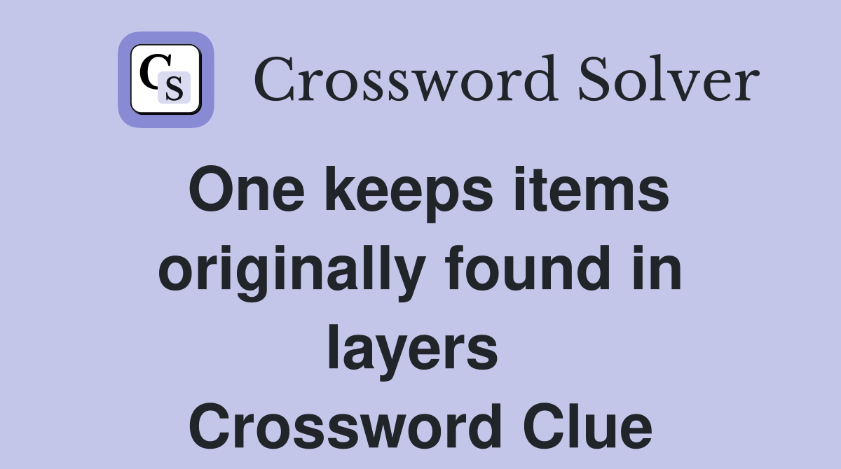 One keeps items originally found in layers  Crossword Clue