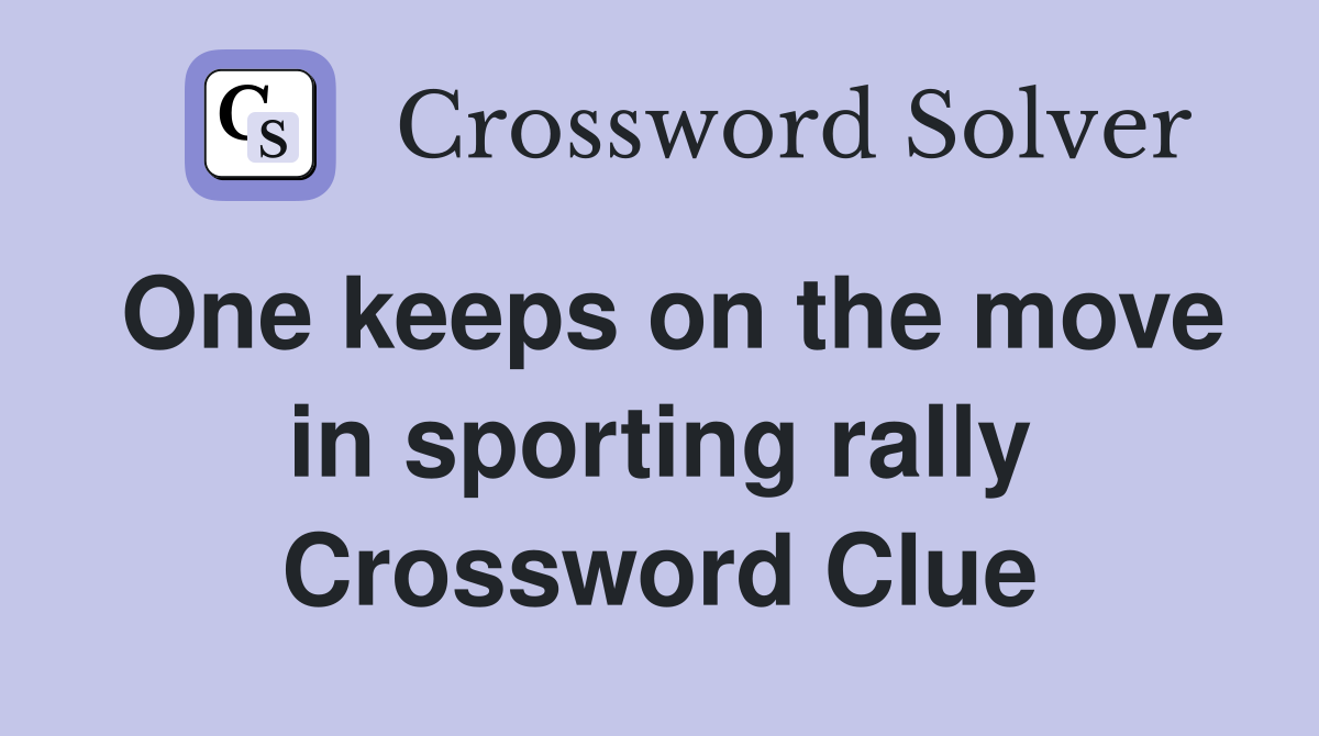 One keeps on the move in sporting rally Crossword Clue
