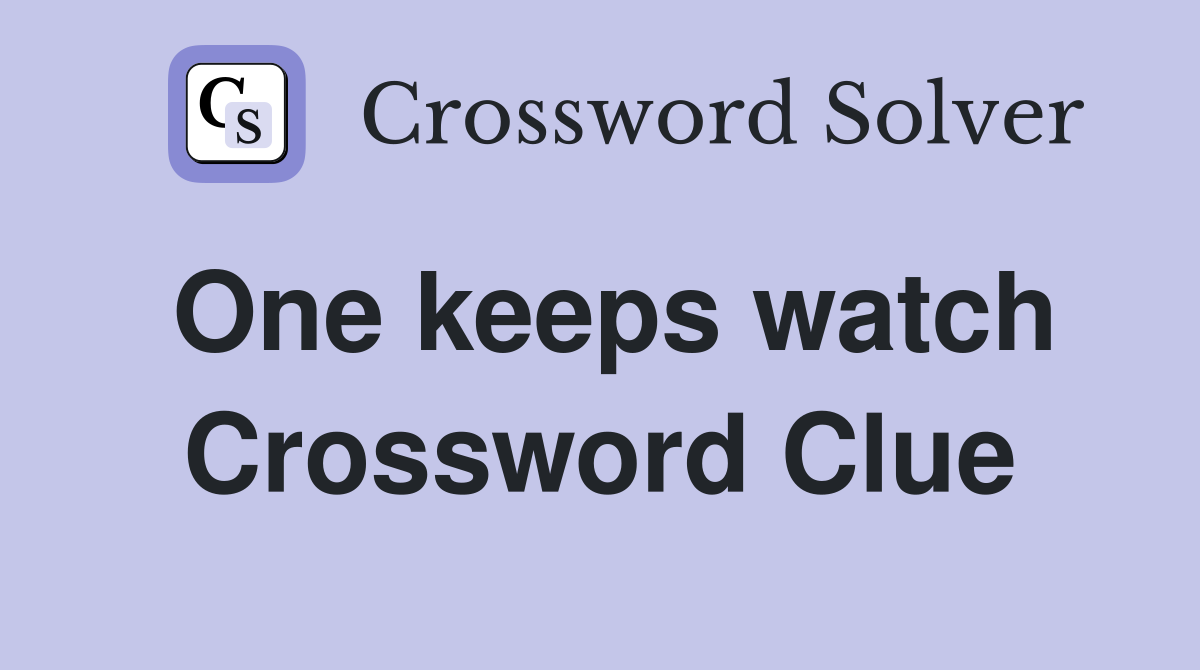 One keeps watch Crossword Clue