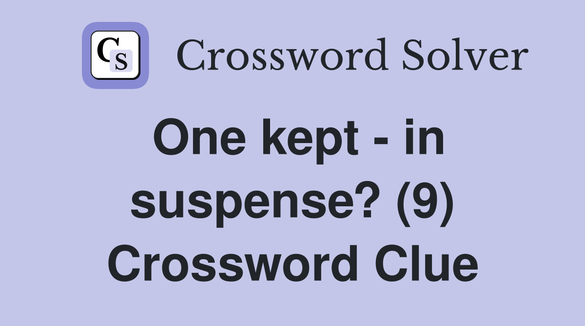 One kept - in suspense? (9) Crossword Clue
