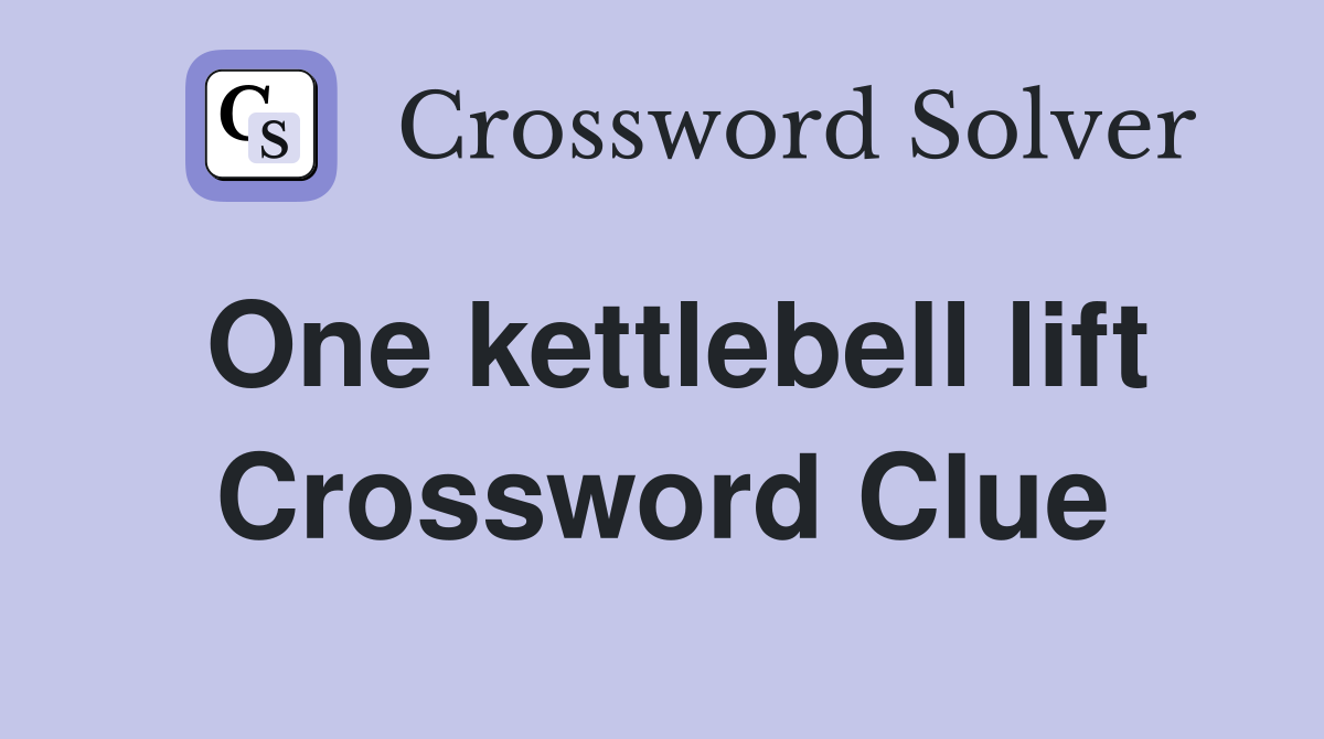 One kettlebell lift Crossword Clue