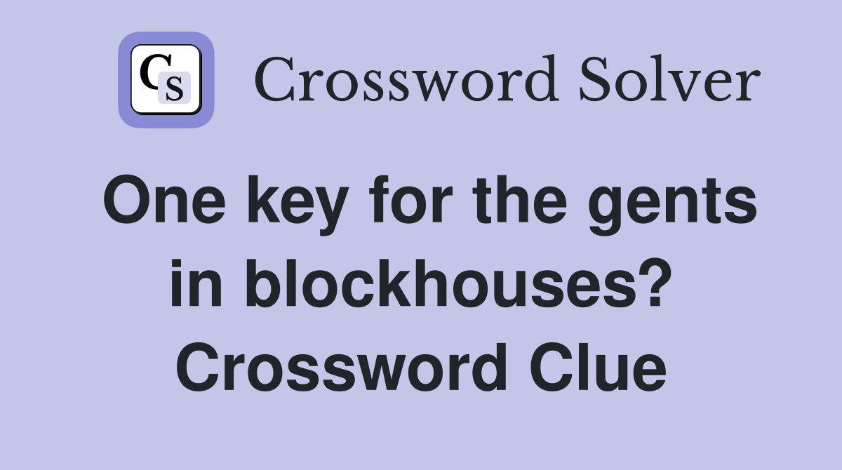 One key for the gents in blockhouses? Crossword Clue