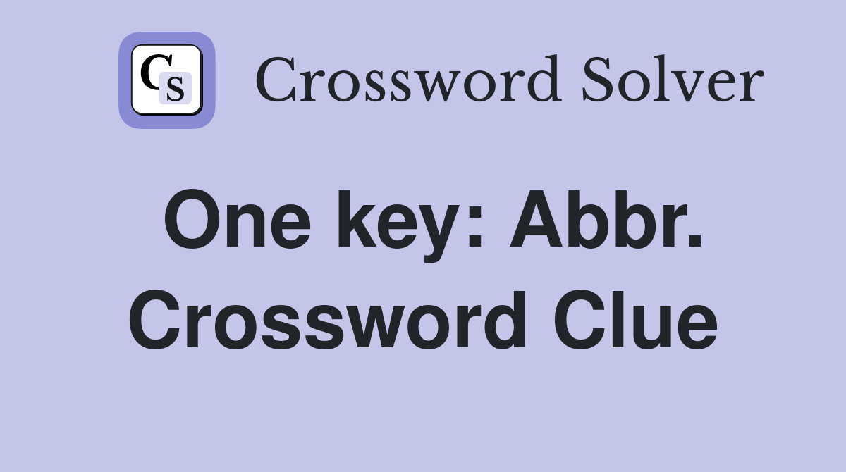 One key: Abbr. Crossword Clue