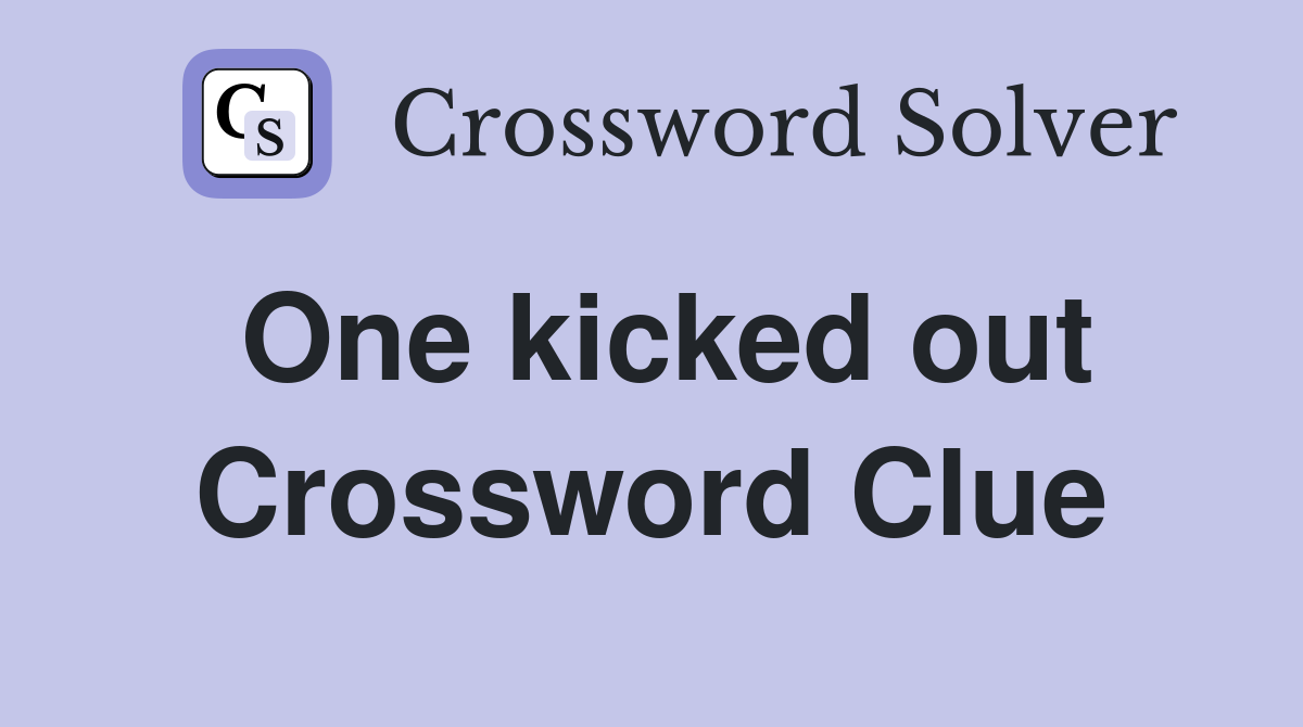 One kicked out Crossword Clue