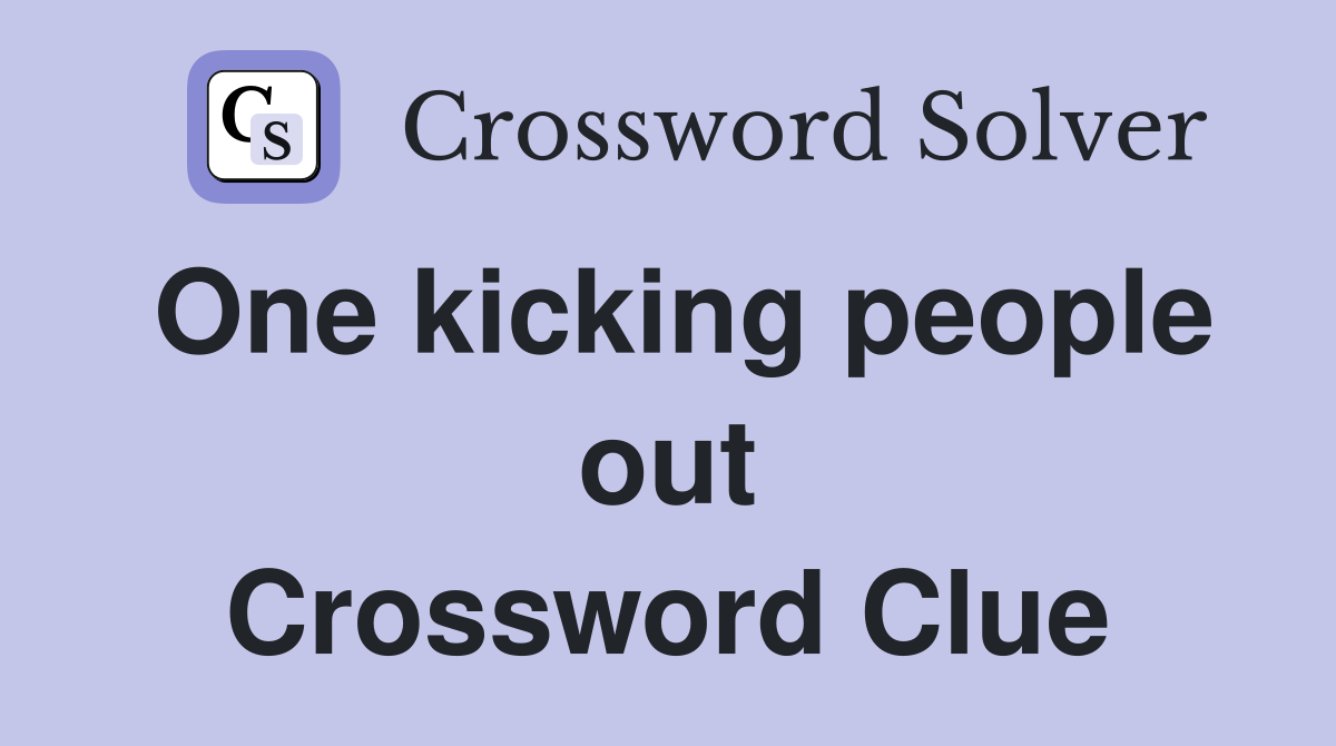 One kicking people out Crossword Clue