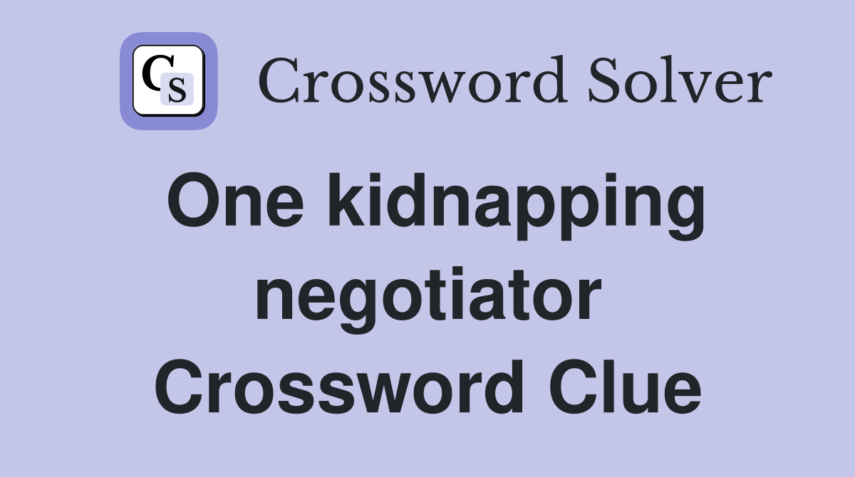 One kidnapping negotiator Crossword Clue