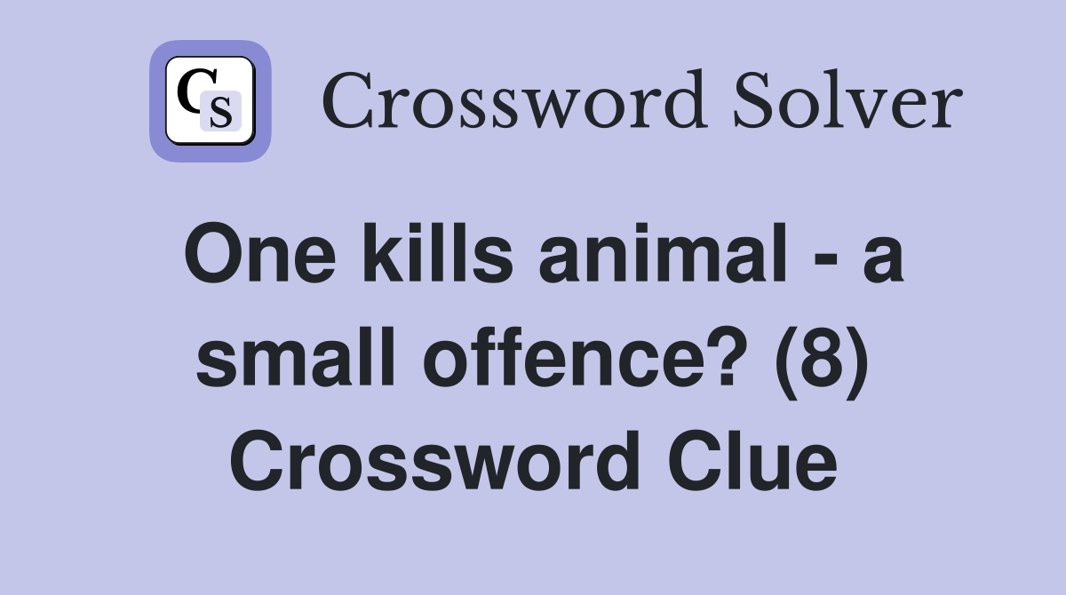 One kills animal - a small offence? (8) Crossword Clue