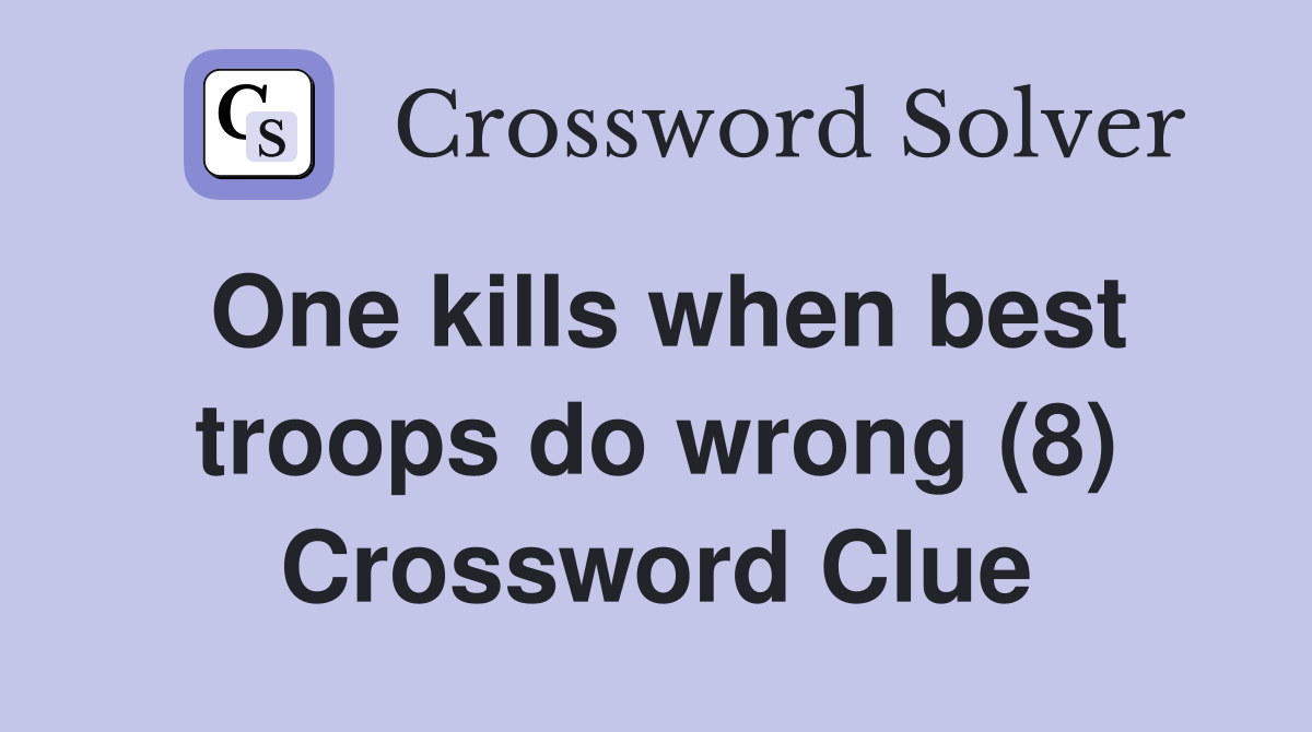 One kills when best troops do wrong (8) Crossword Clue