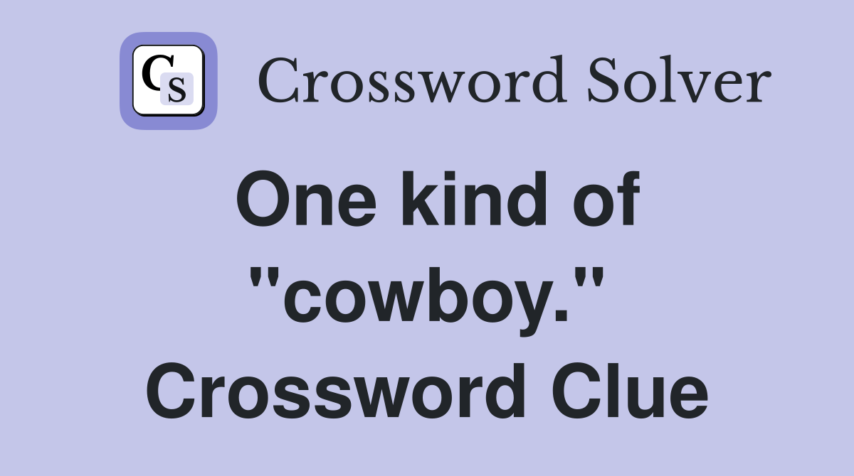 One kind of "cowboy." Crossword Clue