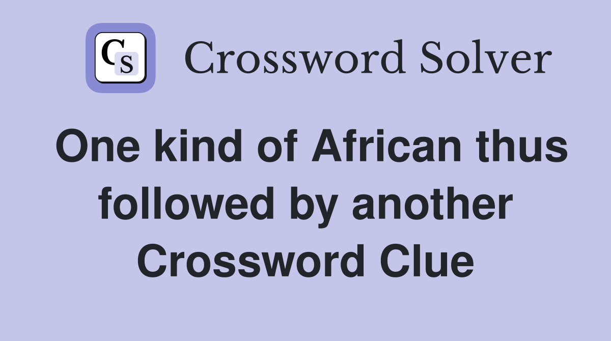 One kind of African thus followed by another Crossword Clue