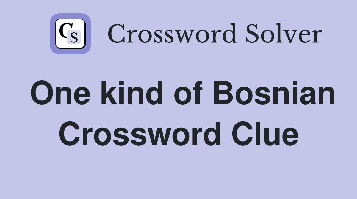 One kind of Bosnian Crossword Clue