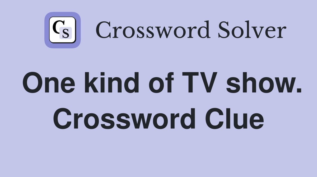 One kind of TV show. Crossword Clue