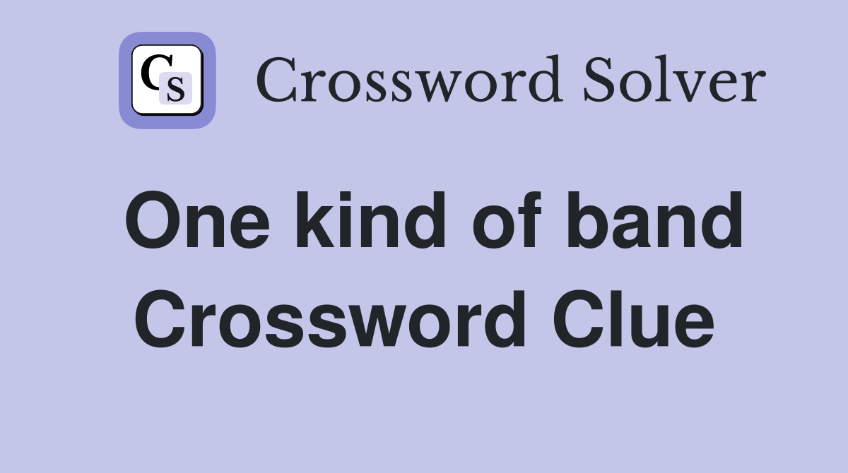 One kind of band Crossword Clue