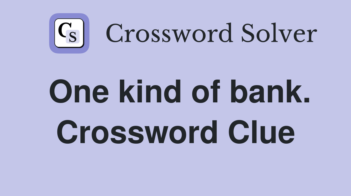 One kind of bank. Crossword Clue