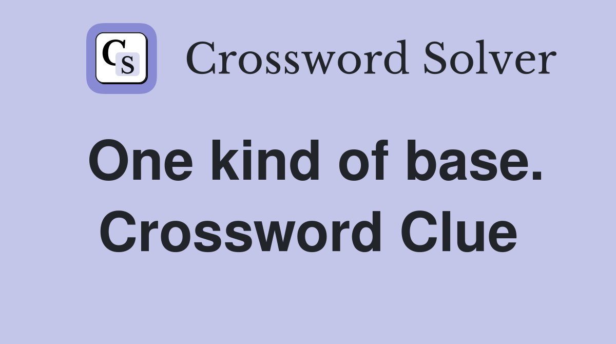 One kind of base. Crossword Clue