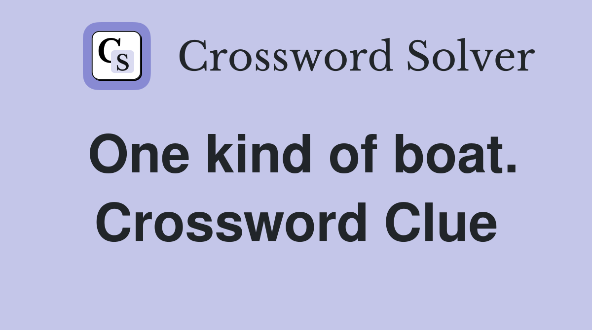One kind of boat. Crossword Clue
